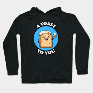 A Toast To You | Bread Pun Hoodie